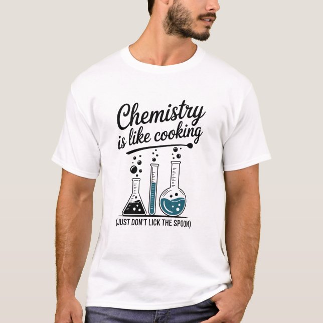 Chemistry Is Like Cooking Funny Science  T Shirt (Framsida)