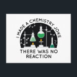 Chemistry Joke Vykort<br><div class="desc">Jag gjorde ett kemiskt skämt där det inte fanns någon reaktion</div>