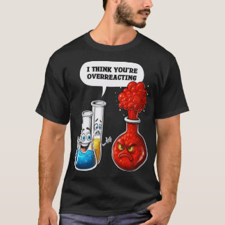 Chemistry You Are Overreacting family T Shirt