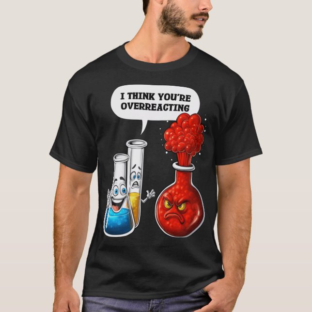Chemistry You Are Overreacting family T Shirt (Framsida)