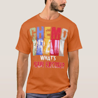 Chemo Brain Whets din ursäkt T Shirt