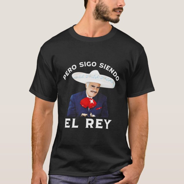 Chente Vicente Fernandez Pero Sigo Siendo El Rey M T Shirt (Framsida)