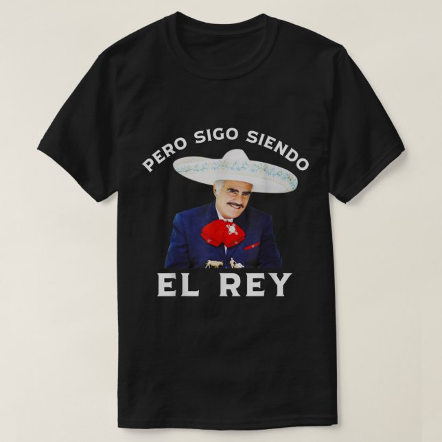 Chente Vicente Fernandez Pero Sigo Siendo El Rey T Shirt (Design framsida)