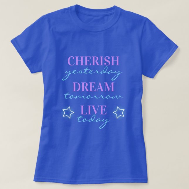 Cherish igår Dream imorgon Live idag T Shirt (Design framsida)