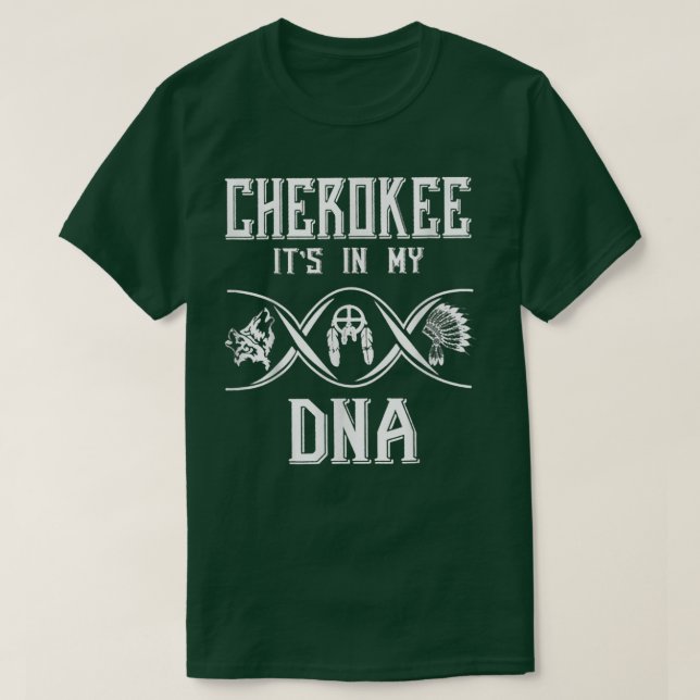 Cherokees Natives American its is inn my DNAS  T Shirt (Design framsida)