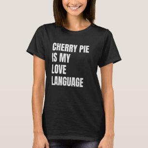Cherry Pie är mitt kärleksspråk Roliga pajälskare T Shirt