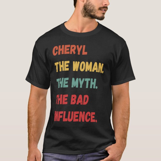 Cheryl the Woman the Myth the Bad Influence T Shirt (Framsida)