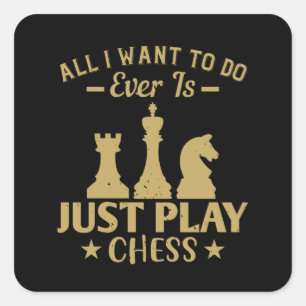 Chess - allt jag vill göra är att spela schack fyrkantigt klistermärke