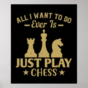 Chess - allt jag vill göra är att spela schack poster