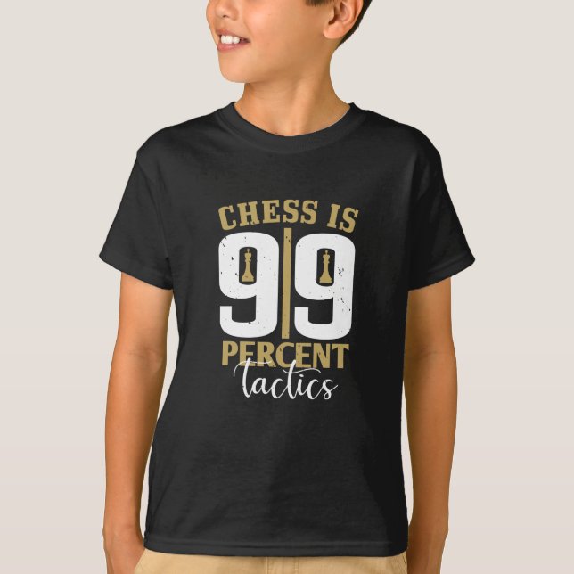 Chess - Chess är 99 % taktik T Shirt (Framsida)