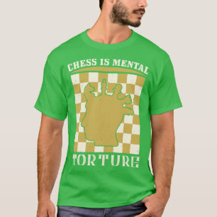 Chess Chess är psykisk tortyr T Shirt