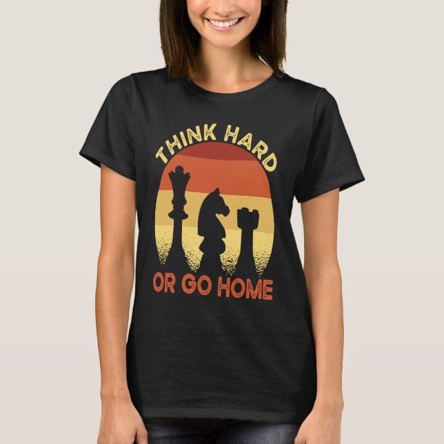 Chess Club Member Think Hard Or Go Home T Shirt (Framsida)