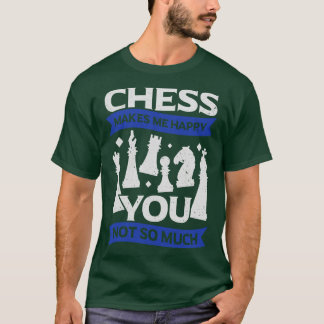 Chess får mig att Lycklig inte så mycket T Shirt