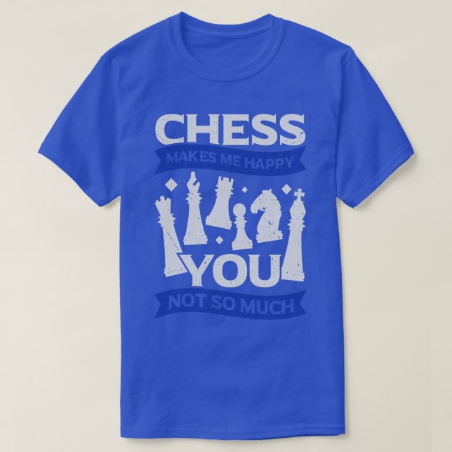 Chess får mig att Lycklig inte så mycket T Shirt (Design framsida)