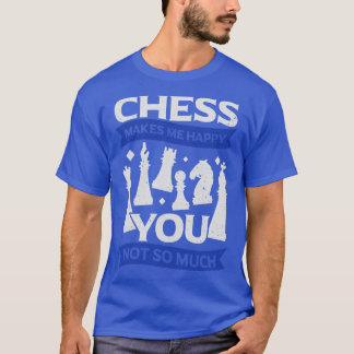 Chess får mig att Lycklig inte så mycket T Shirt