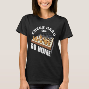 Chess Hard eller Go Home Checkmate Gambit Kung Que T Shirt