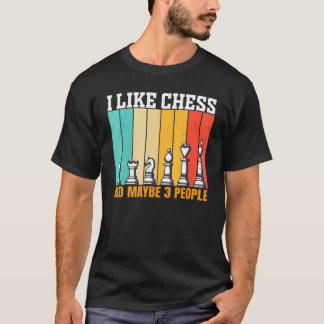 Chess I Like Chess And Maybe 3 People T Shirt