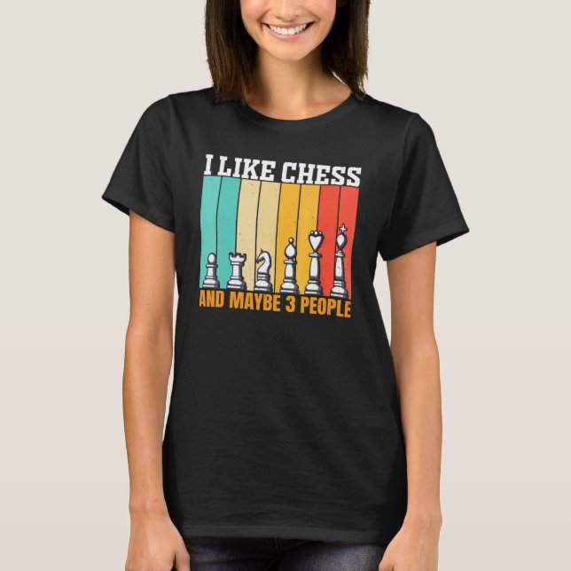 Chess I Like Chess And Maybe 3 People T Shirt (Framsida)