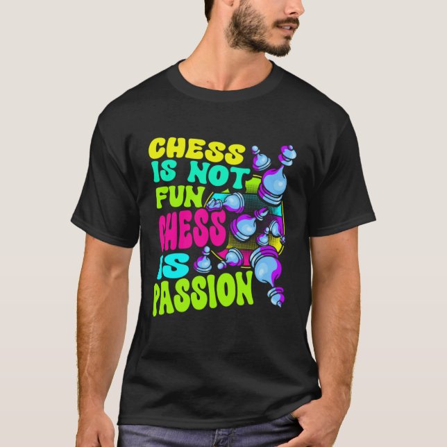Chess Is Not Fun Chess Is Passion Chess Player  1 T Shirt (Framsida)