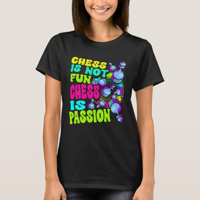 Chess Is Not Fun Chess Is Passion Chess Player  1 T Shirt (Framsida)