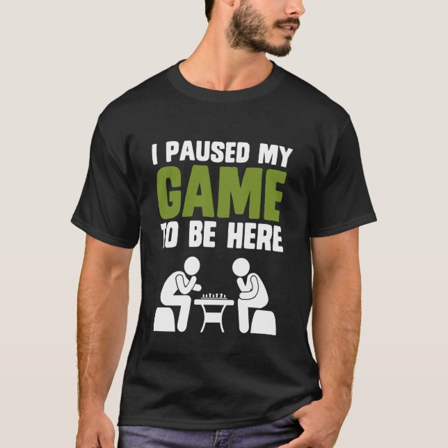 Chess jag pausade mitt spel för att vara här rolig t shirt (Framsida)