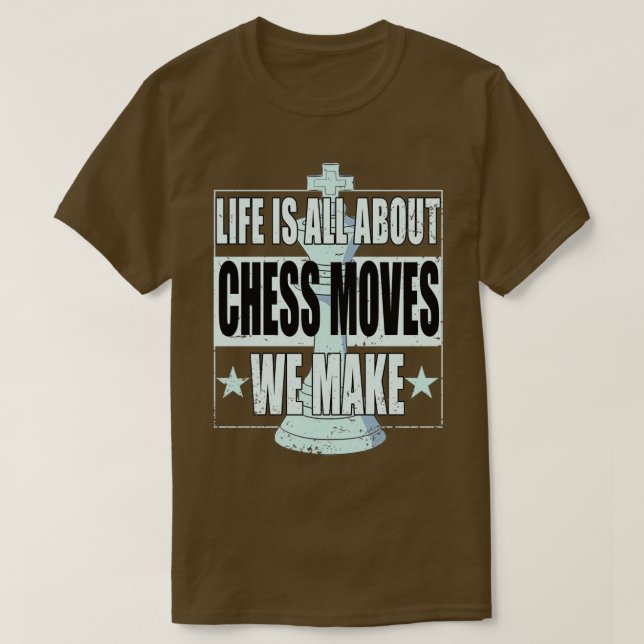 Chess Life handlar bara om schackrörelser som vi g T Shirt (Design framsida)
