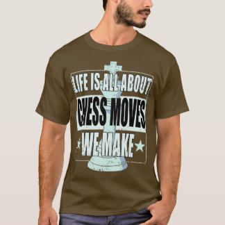 Chess Life handlar bara om schackrörelser som vi g T Shirt