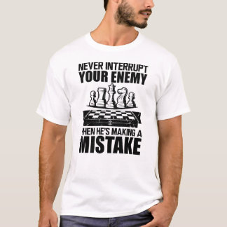 Chess - Never interrupt your enemy  T Shirt