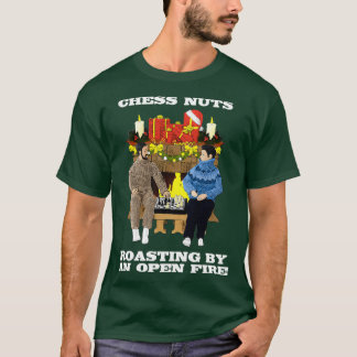 Chess Nöt Rosting by an open Fire T Shirt