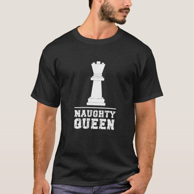 Chess Player Meme som säger Naughty Queen T Shirt (Framsida)