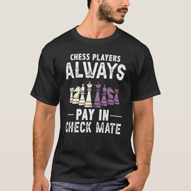 Chess Players Betalar alltid in Check Mate Chess P T Shirt (Framsida)