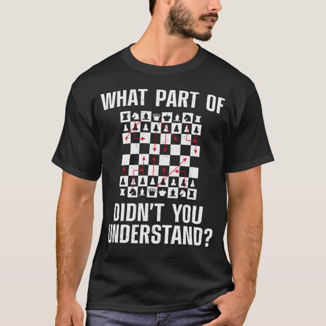 Chess, vilken del av förstod du inte? Spelare T Shirt (Framsida)