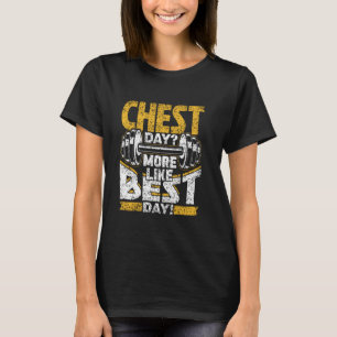 Chest Day mer liknar Best Day Workout Gym Chest Da T Shirt