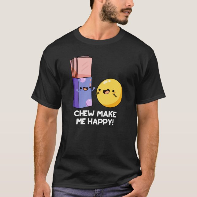 Chew Gör mig Lycklig till Funny Candy Pun Mörk BG T Shirt (Framsida)