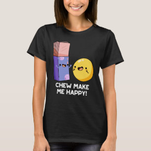 Chew Gör mig Lycklig till Funny Candy Pun Mörk BG T Shirt