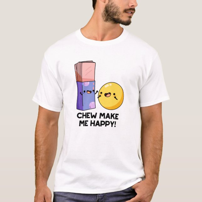 Chew Gör mig Lycklig till Funny Candy Pun T Shirt (Framsida)