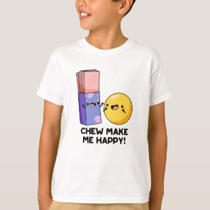 Chew Gör mig Lycklig till Funny Candy Pun T Shirt