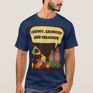 CHEWY, CRUNCHY OCH DELICIOUS Campingbjörn hungriga T Shirt