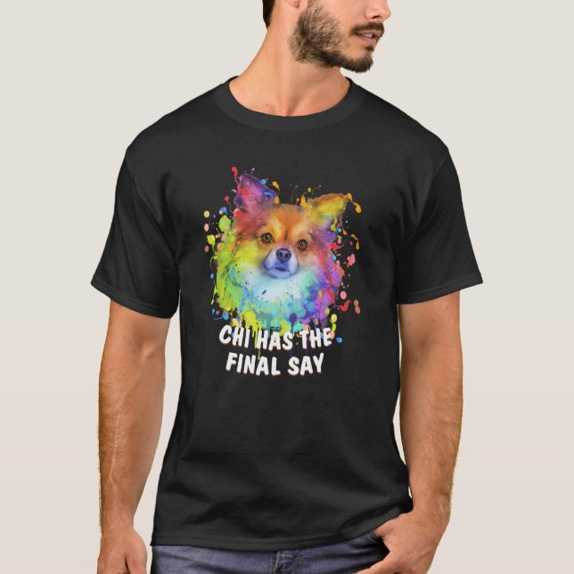 Chi Has the Final Say Chihuahua Dog Dad Chiwawa Fu T Shirt (Framsida)