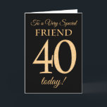 Chic 40:e Guld-effekten på Black, Friend Birthday Kort<br><div class="desc">Ett 40-dagars chic kort för en "mycket Speciell vän",  med nummer 40 som består av guld-effektnummer och ord "vän",  i guld,  på svart bakgrund. Det inre budskapet,  som man kan ändra om man vill,  är "Grattis på födelsedagen"</div>