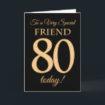 Chic 80:e Guld-effekten på Black, Friend Birthday Kort<br><div class="desc">Ett 80-dagars chic kort för en "mycket Speciell vän",  med nummer 80 som består av guld-effektnummer och ord "vän",  i guld,  på svart bakgrund. Det inre budskapet,  som man kan ändra om man vill,  är "Grattis på födelsedagen"</div>