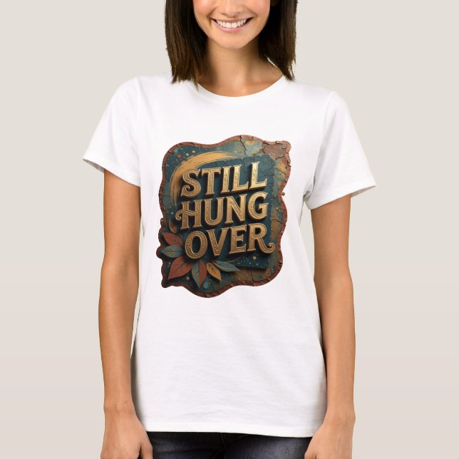 Chic Gold STILL HUNG OVER T-shirt (Framsida)