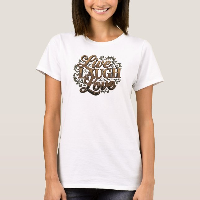 Chic LIVE LAUGH LOVE 2D Stil Statement T Shirt (Framsida)