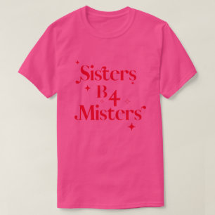 Chic Valentines day Rosa Sisters b4 Misters T Shirt