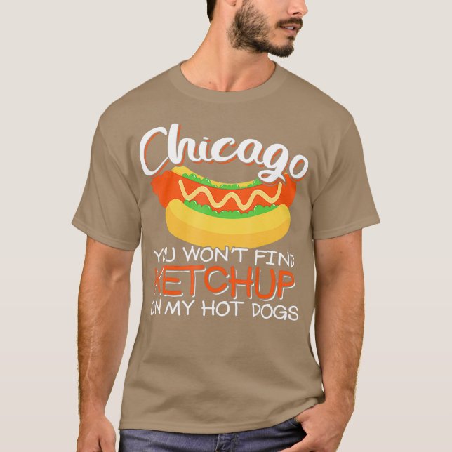 Chicago hittar du inte ketchup på min hett hund t shirt (Framsida)