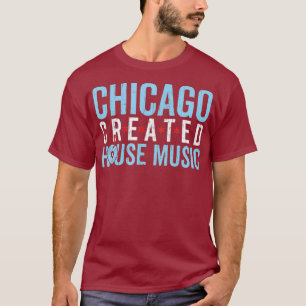 Chicago House Music - Rave Electronic Dance T Shirt