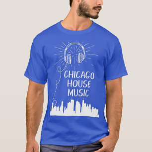 Chicago House Music Techno Electronic Dance DJ T Shirt