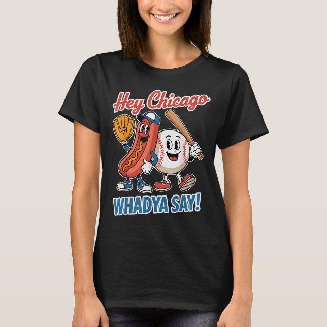 Chicago Whadya säger Funny Baseball Hett Hund 4:e T Shirt (Framsida)