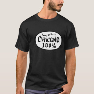 CHICANO 100% T SHIRT