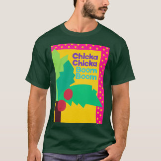 Chicka Chicka Boom Boom T Shirt